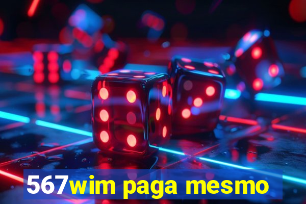 567wim paga mesmo